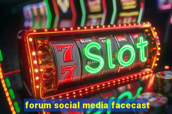 forum social media facecast